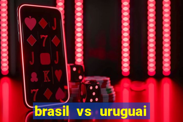 brasil vs uruguai ao vivo multicanais